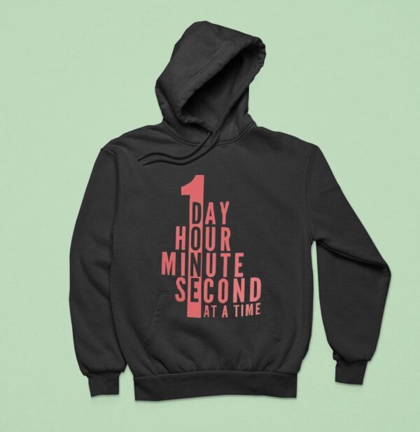 A Day An Hour A Minute Second At A Time Hoodie
