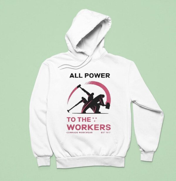 All Power To The Workers Comrade Workwear Labor Est Hoodie