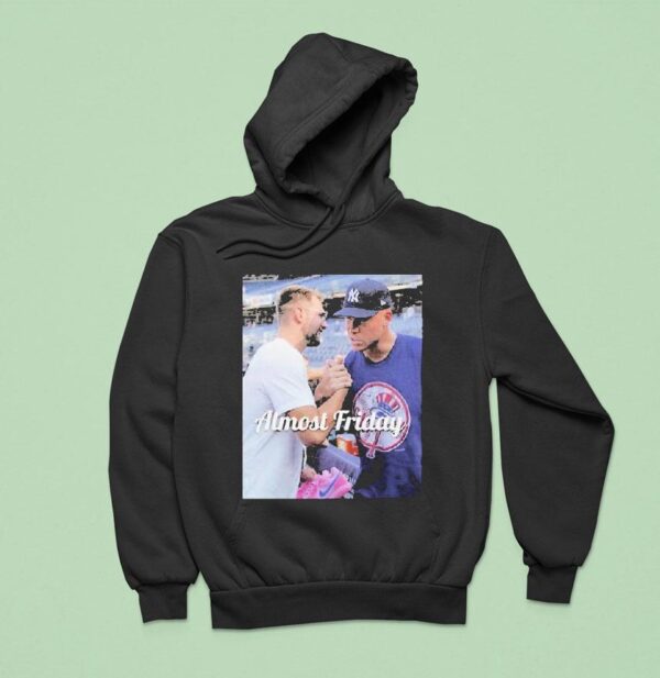 Almost Friday Luka Doncic And Aaron Judge New York Yankees Hoodie