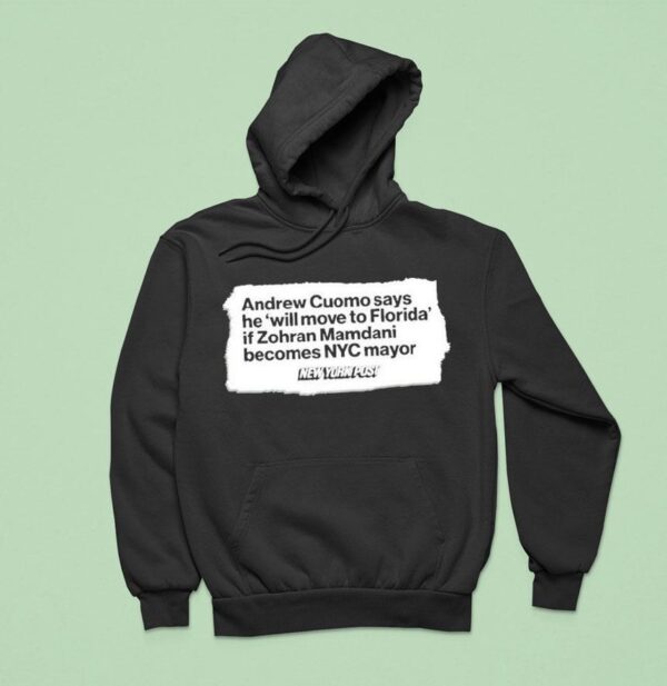 Andrew Cuomo Says He Will Move To Florida If Zohran Mamdani New York Pos Hoodie