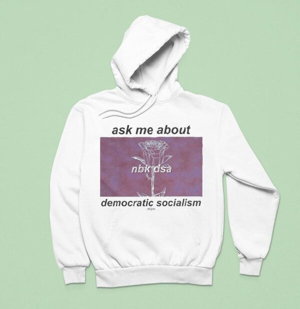 Ask Me About Democratic Socialism North Brooklyn Nbk Dsa Hoodie