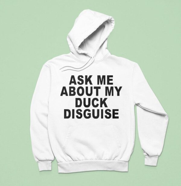 Ask Me About My Duck Disguise Hoodie