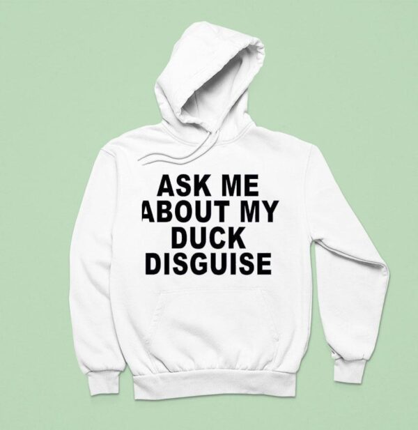 Ask Me About My Duck Disguise New Hoodie