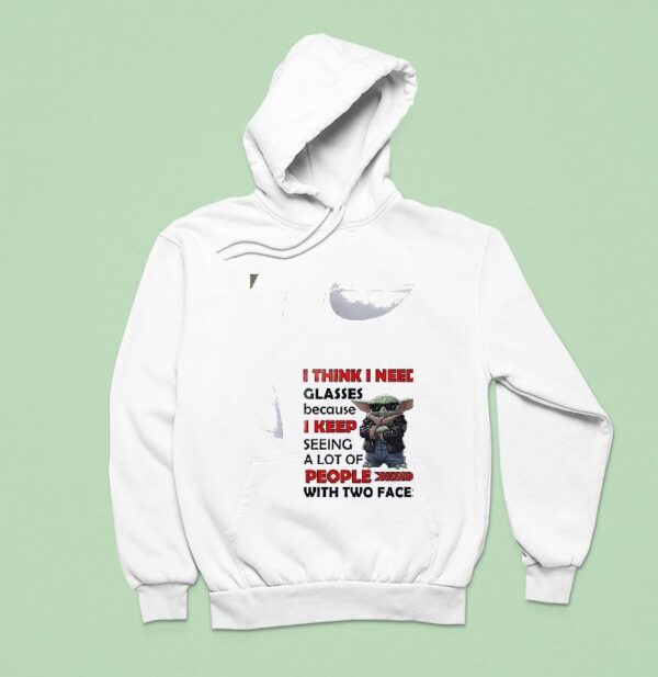 Baby Yoda I Think I Need Glasses Because I Keep Seeing A Lot Of People Hoodie