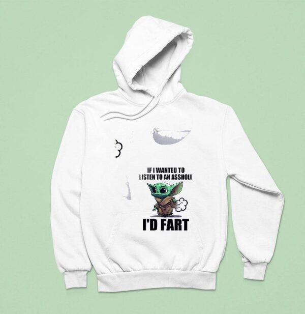 Baby Yoda If I Wanted To Listen To An Asshole I D Far Hoodie