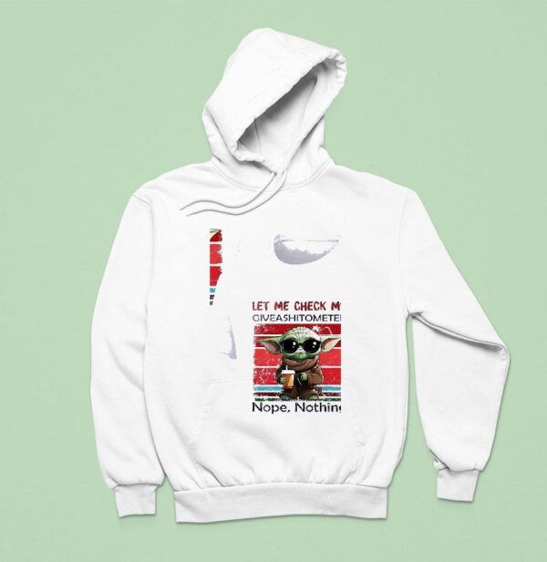 Baby Yoda Let Me Check My Giveashitometer Nope Nothing Hoodie