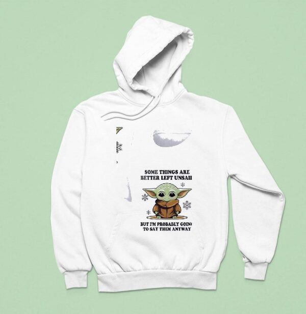 Baby Yoda Some Things Are Better Left Unsaid But I M Probably Going To Say Them Anyway Hoodie