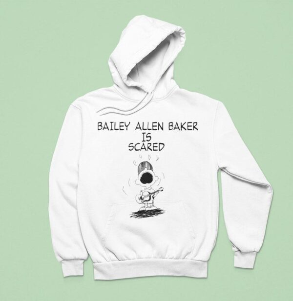 Bailey Allen Baker Bailey Allen Baker Is Scared Hoodie