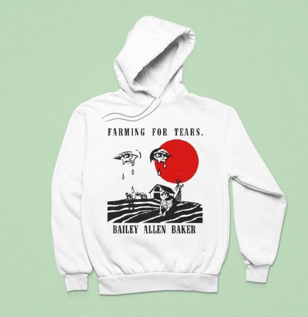 Bailey Allen Baker Farmin For Tears Eyes Hoodie