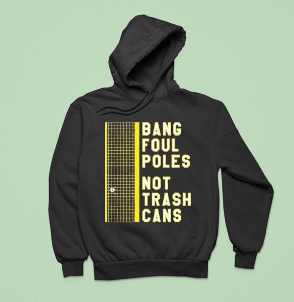 Bang Foul Poles Not Trash Cans Washington Baseball Hoodie