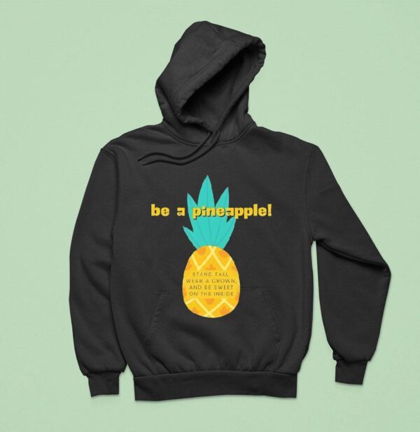 Be A Pineapple Stand Tall Wear A Crown And Be Sweet On The Inside Hoodie