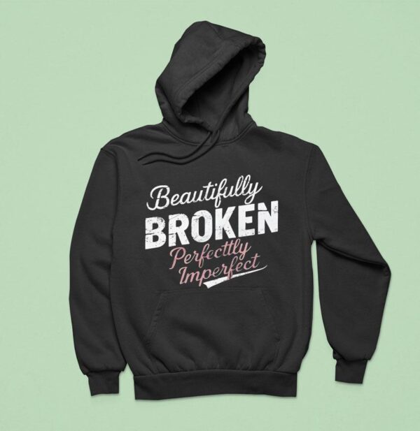 Beautifully Broken Perfectly Imperfec Hoodie