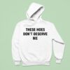 Bendadonnn Wearing These Hoes Don T Deserve Me Hoodie