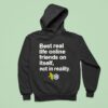 Best Real Life Online Friends On Itself Not In Reality Hoodie