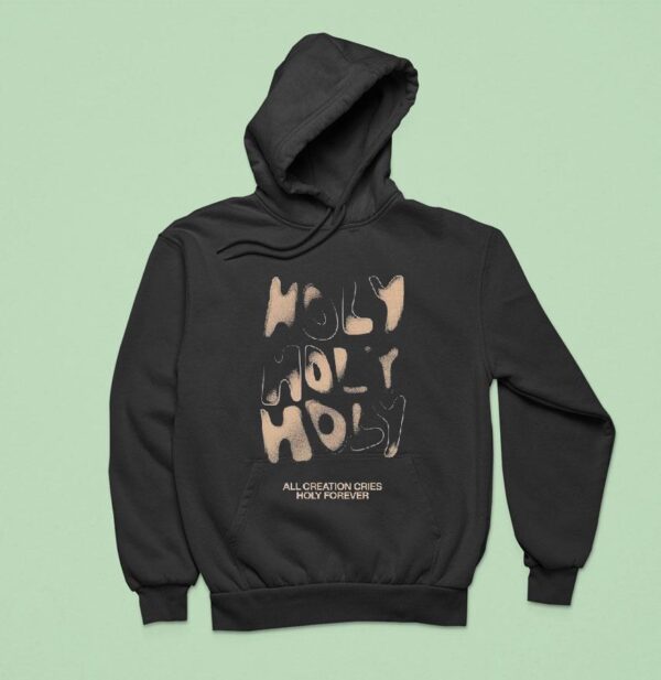 Bethel Music Holy Holy Holy All Creation Cries Forever Hoodie