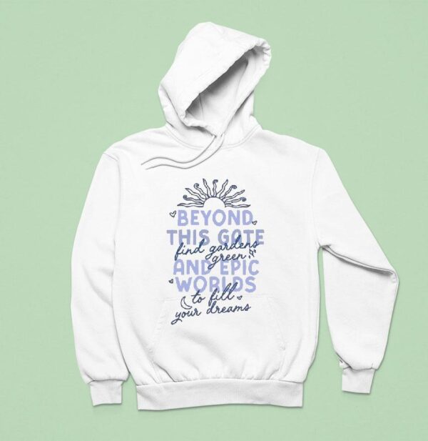 Beyond This Gate And Epic Worlds Find Gardens Green To Fill Your Dreams Hoodie