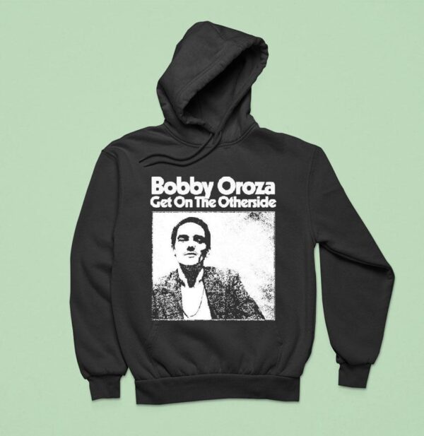 Bobby Oroza Get On The Otherside Hoodie