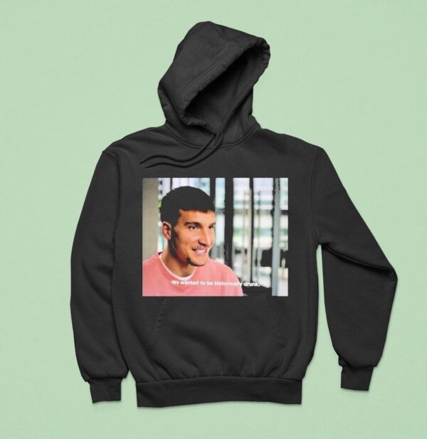 Bogdan Bogdanovic We Wanted To Be Historically Drunk Hoodie