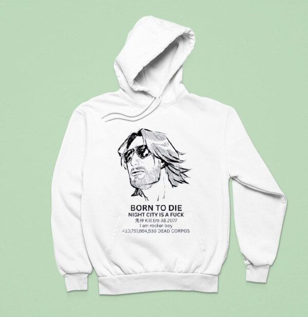 Born To Die Night City Is A Fuck Kill Em All Hoodie