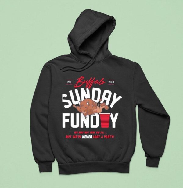 Buffalo Bills Sunday Funday We May Not Win Em All But We Ve Never Lost A Party Est Hoodie