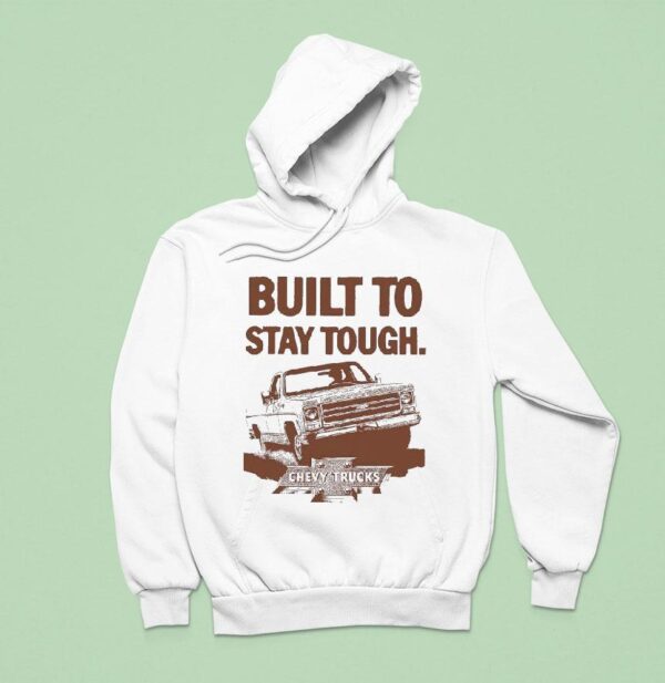 Built To Stay Tough Chevy Trucks Stay Tough Hoodie