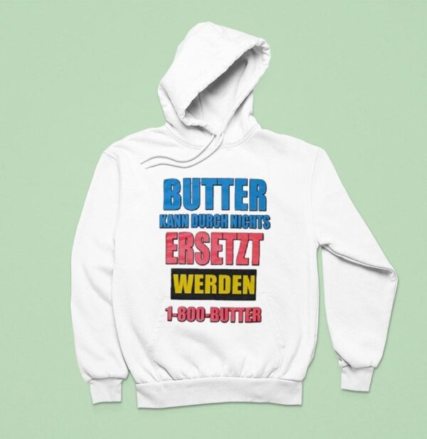 Butter Kann Durch Nichts Ersetzt Werden Butter Hoodie