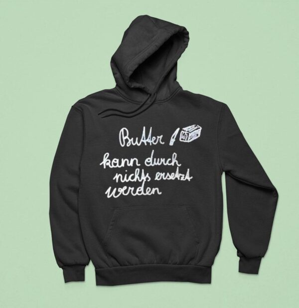 Butter Kann Durch Nicks Ever Werden Hoodie