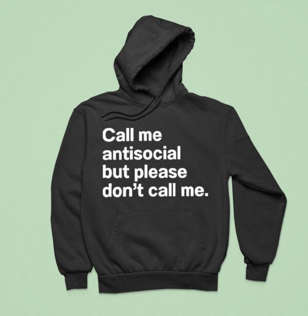 Call Me Antisocial But Please Don T Call Me Hoodie