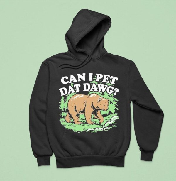 Can I Pet Dat Dawg Bear Hoodie