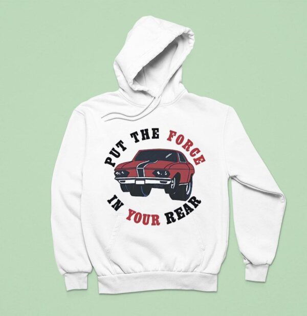 Car Put The Force In Your Rear Hoodie
