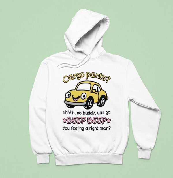 Cargo Pants Uhhh No Buddy Car Go Beep Beep Hoodie