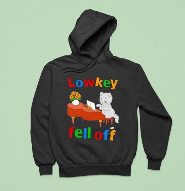 Cat Low Key Fell Off Hoodie