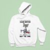 Cat Ugly If You See Me With A Seam Ripper Now Is Not The Time Hoodie