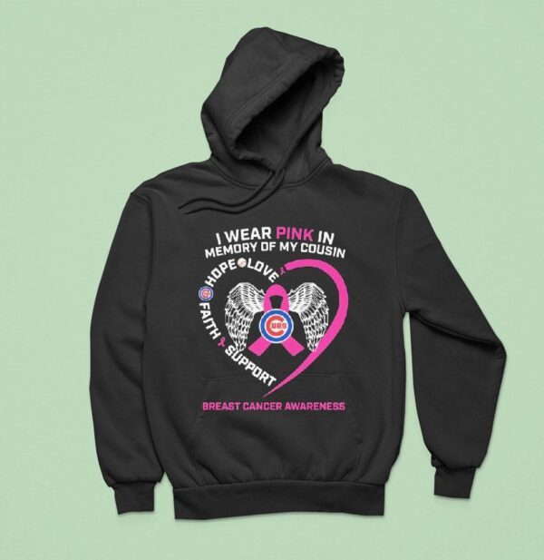 Chicago Cubs I Wear Pink In Memory Of My Cousin Hope Love Faith Support Breast Cancer Awareness Hear Hoodie