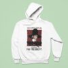 Chinchilla For President Wrong Bitch Wrong Era Hoodie