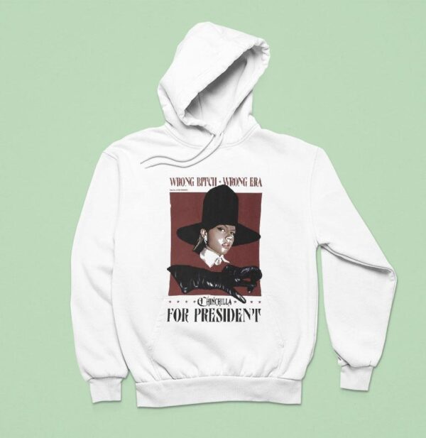 Chinchilla For President Wrong Bitch Wrong Era Hoodie