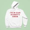 Cian Ducrot I M In Cian Ducrot S Choir Hoodie