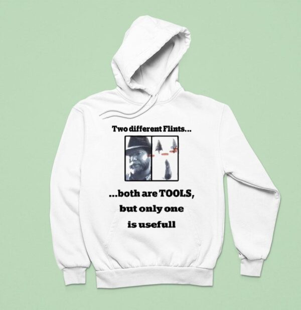 Dan Richards Two Different Flints Both Are Tools But Only One Is Usefull Hoodie