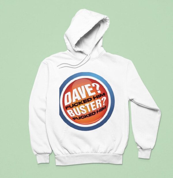 Dave Fucked Him Buster Fucked Him Hoodie