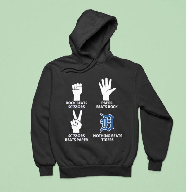 Detroit Tigers Rock Beats Scissors Paper Beats Rock Scissors Beats Paper Nothing Beats Tigers Hoodie