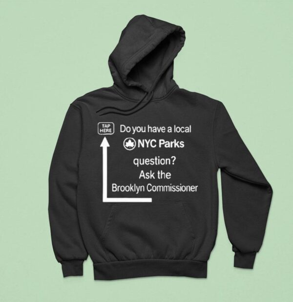 Do You Have A Local Nyc Parks Question Ask The Brooklyn Commissioner Hoodie