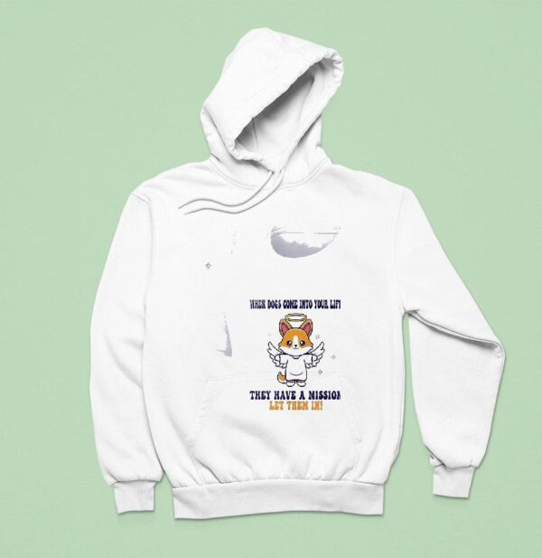 Dogs When Dogs Come Into Your Life They Have A Mission Let Them In Hoodie
