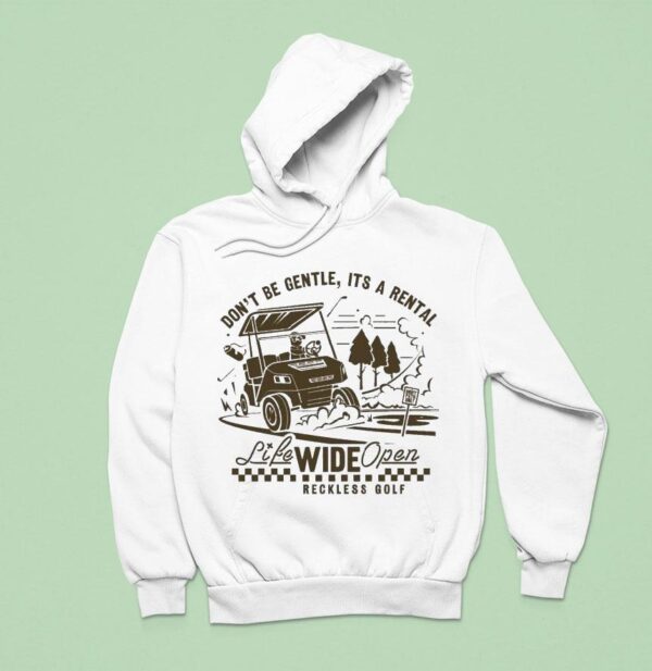 Don T Be Gentle It S A Rental Reckless Golf Life Wide Open Cboystv Hoodie