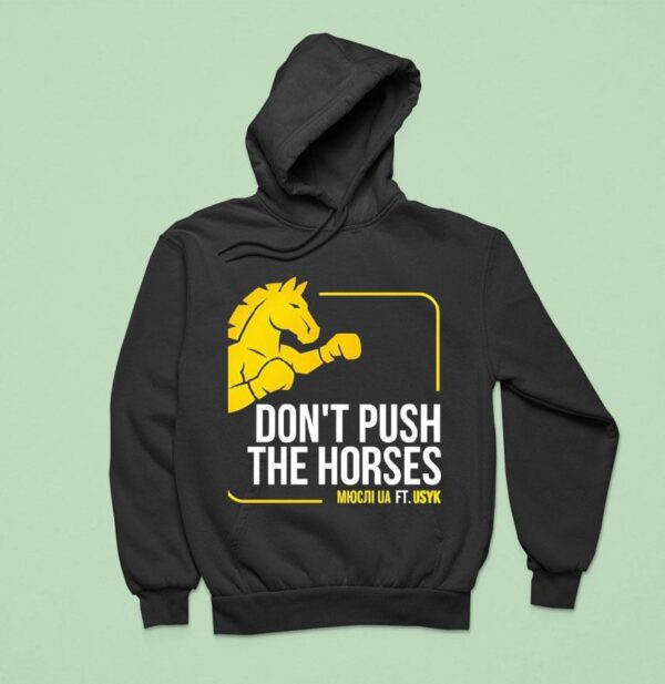 Don T Push The Horses Us Ft Usyk Hoodie