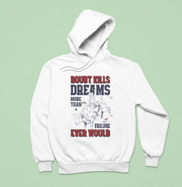 Doubt Kills Dreams More Than Failure Ever Would Hoodie