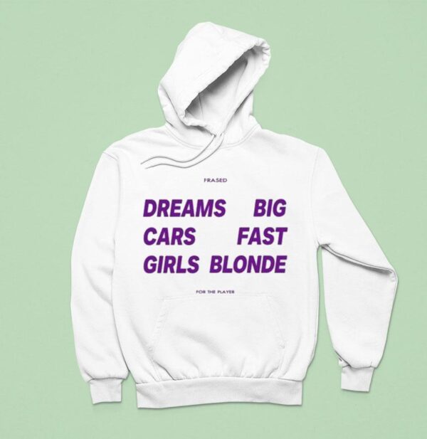 Dreams Big Cars Fast Girls Blonde Frased For The Player Hoodie