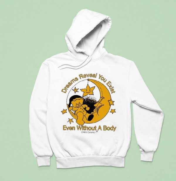Dreams Reaveal You Exist Even Without A Body Online Ceramics Hoodie
