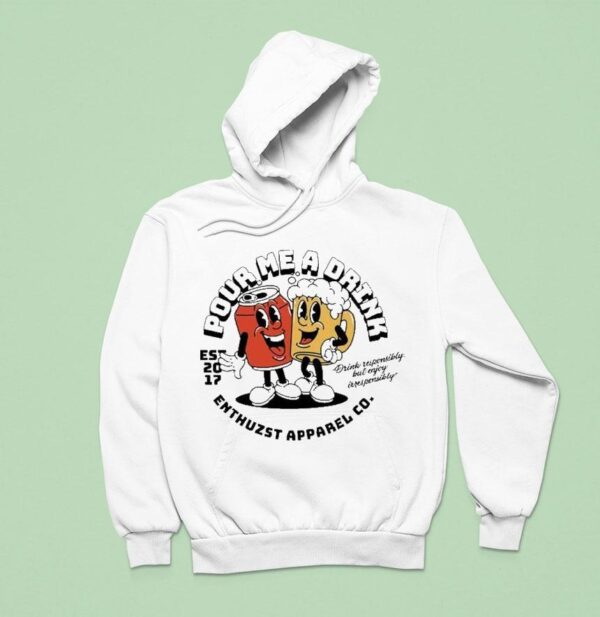 Enthuzst Pour Me A Drink Responsibly But Enjoy Irresponsibly Hoodie