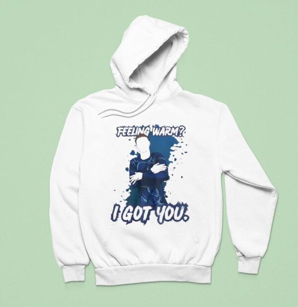 Feeling Warm I Got You Hoodie