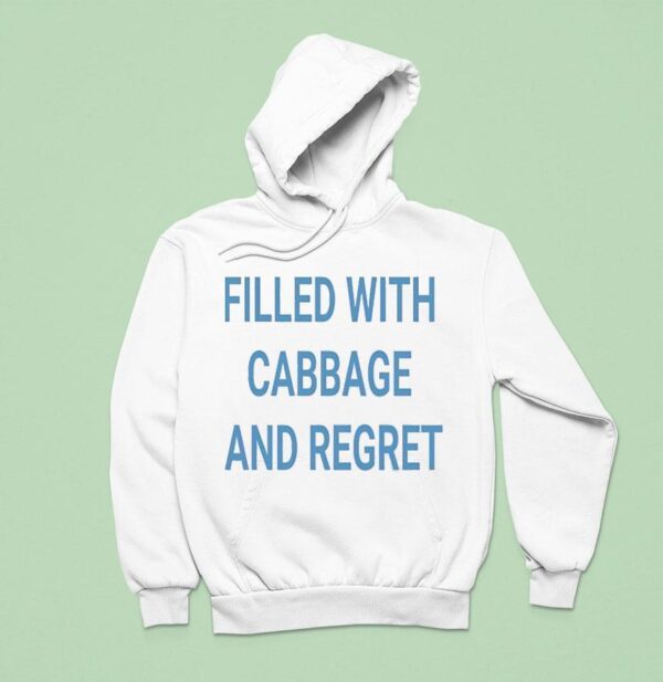 Filled With Cabbage And Regre Hoodie